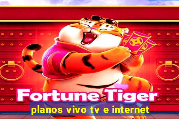 planos vivo tv e internet